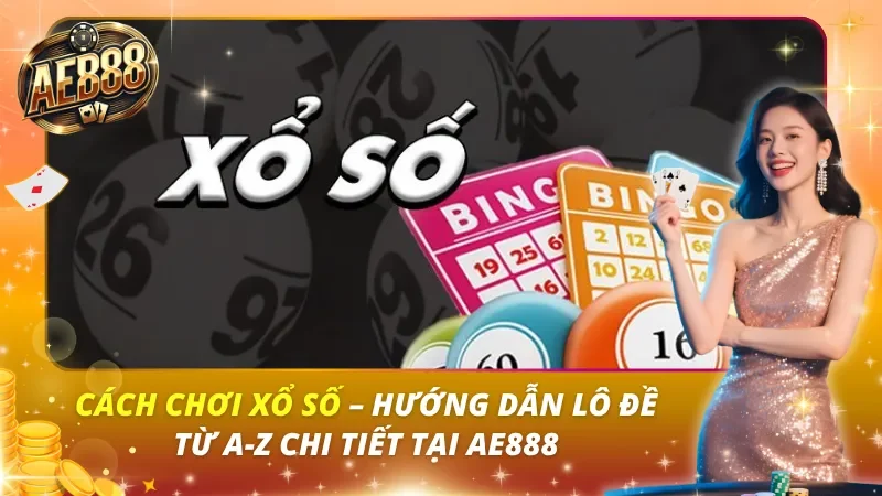 Cách Chơi Xổ Số – Hướng Dẫn Lô Đề Từ A-Z Chi Tiết Tại AE888 Cách Chơi Xổ Số – Hướng Dẫn Lô Đề Từ A-Z Chi Tiết Tại AE888