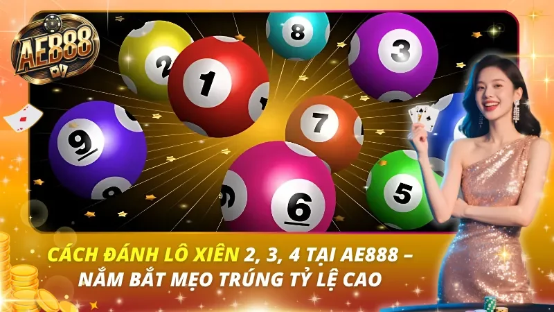 Cách Đánh Lô Xiên 2, 3, 4 Tại AE888 – Nắm Bắt Mẹo Trúng Tỷ Lệ Cao Cách Đánh Lô Xiên 2, 3, 4 Tại AE888 – Nắm Bắt Mẹo Trúng Tỷ Lệ Cao